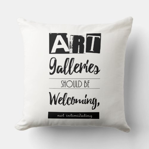 Art Galleries Should Be Welcoming Inspirational Throw Pillow