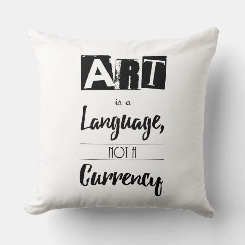 Art is a Language Not a Currency Quote Throw Pillow