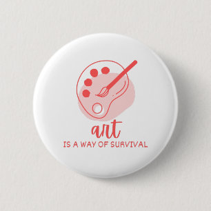 Art Is A Way Of Survival Artist Quote Button