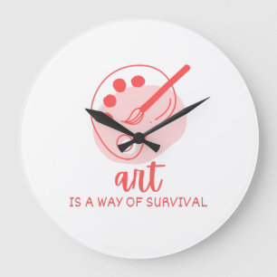 Art Is A Way Of Survival Artist Quote Large Clock