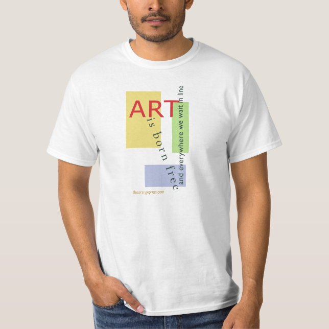 Art is born free, and everywhere we stand on line T-Shirt (Front)