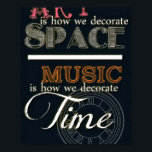 Art is How We Decorate Space- Music is How We Deco Poster<br><div class="desc">Art is How We Decorate Space- Music is How We Decorate Time  .</div>