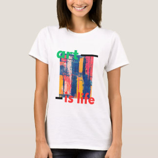 ART IS LIFE T-Shirt