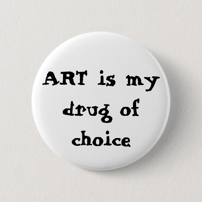 ART is my drug of choice Button (Front)