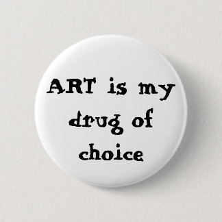 ART is my drug of choice Button