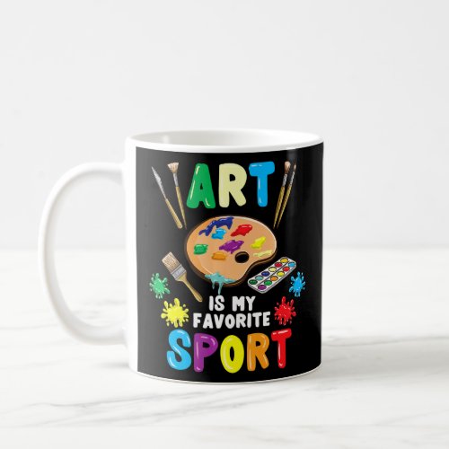 Art Is My Favorite Sport Teacher  Coffee Mug