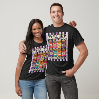 Art Is My Jam Creative Artist Glass Jam Jars Quote T-Shirt