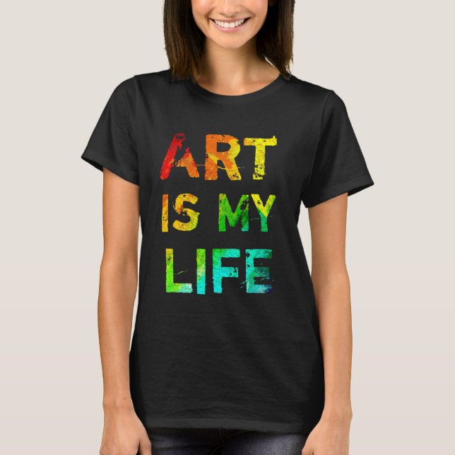 Art Is My Life T-Shirt (Front)