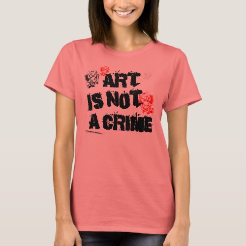 Art Is Not a Crime III T_Shirt