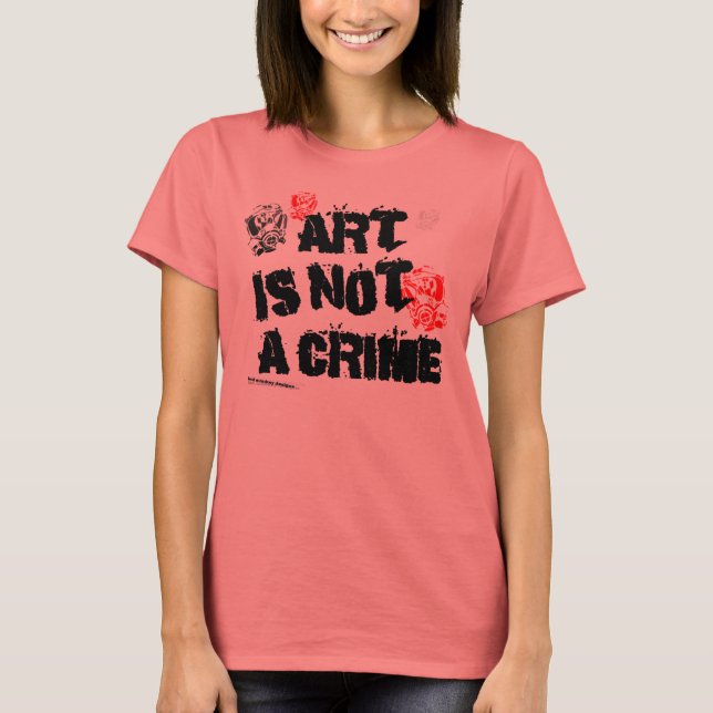 Art Is Not a Crime III T-Shirt (Front)