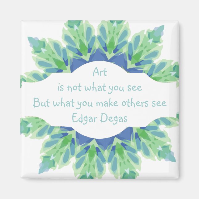 Art is not what you see Degas quote  Design Magnet (Front)