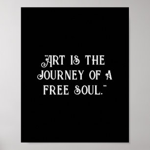 Art is the journey of a free soul. Customize black Poster