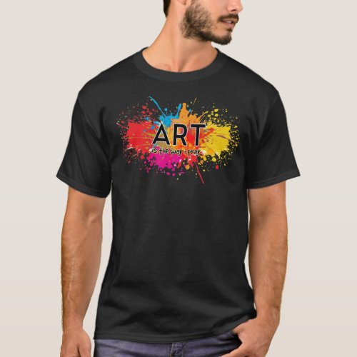 Art is the Way I Pray T_Shirt