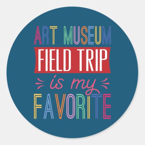 Art Museum Field Trip Is My Favorite School Field Classic Round Sticker