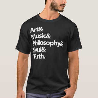 Art & Music & Philosophy & Drunk person & Truth. T-Shirt