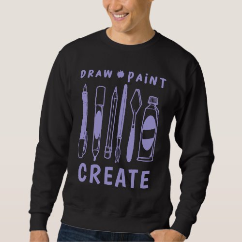 Art  Product Draw Paint Create Crafts Teacher Arti Sweatshirt