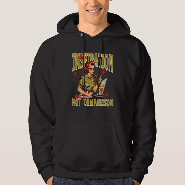 Art School Student Teacher Inspiration Not Compari Hoodie (Front)