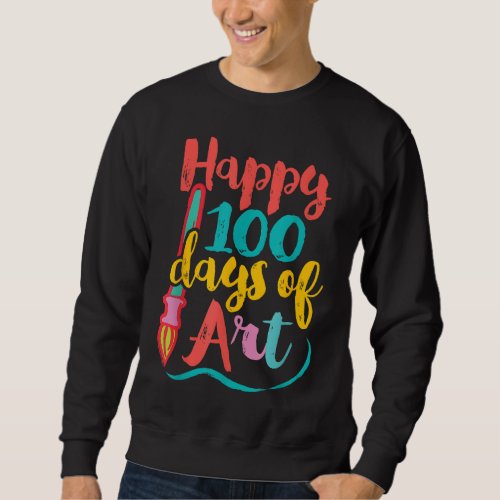 Art Teacher 100 Days of School 100 Days of Art Sweatshirt