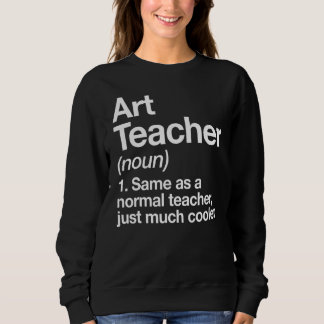 Art Teacher Definition  Back To School First Day 1 Sweatshirt