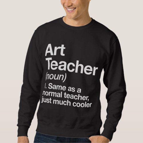 Art Teacher Definition Funny Back To School First  Sweatshirt