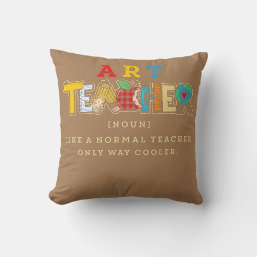 Art Teacher Definition Like A Normal Teacher Only Throw Pillow
