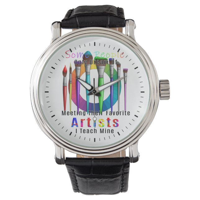 Art Teacher I Teach My Favorite Artist Watch (Front)