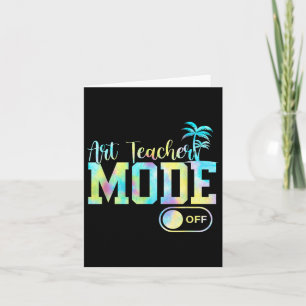 Art Teacher Mode Off Tees Tie Dye Last Day Of Scho Card