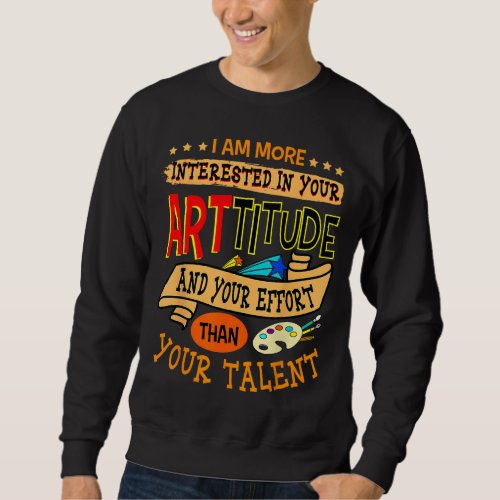 Art Teacher Student School Artist Illustrator Pain Sweatshirt
