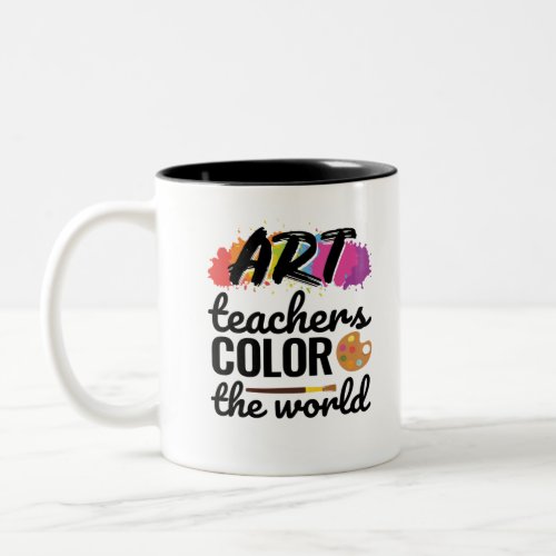 Art Teachers Color the World Teacher Appreciation Two_Tone Coffee Mug