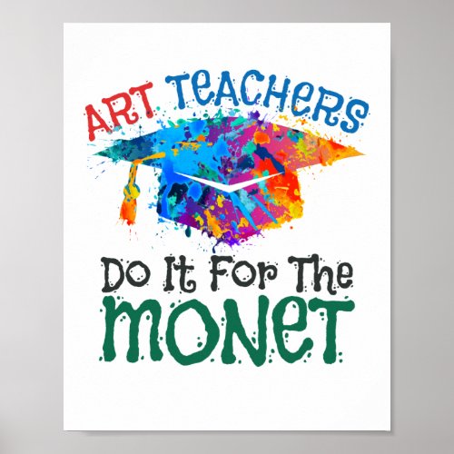 Art Teachers Do It for the Monet Art Teacher Poster