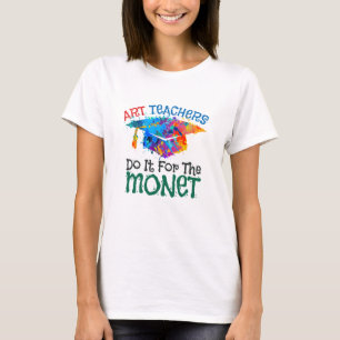Art Teachers Do It for the Monet Art Teacher T-Shirt