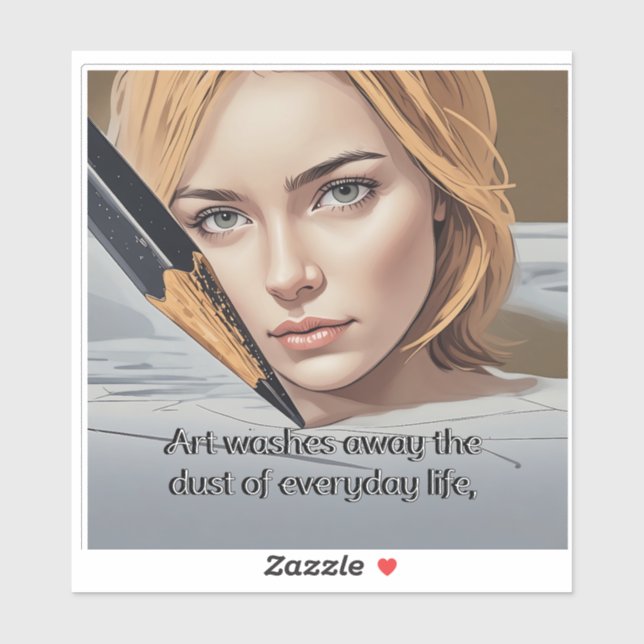 Art washes away the dust of everyday life sticker (Sheet)