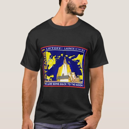 ARTEMIS I Liftoff of the SLS _ We are Going Back T_Shirt