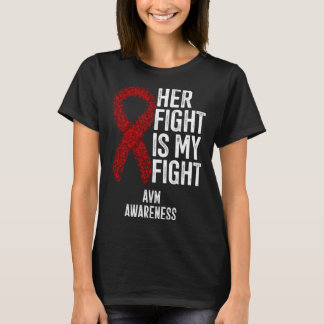 Arteriovenous Malformation Her Fight Is My Fight A T-Shirt