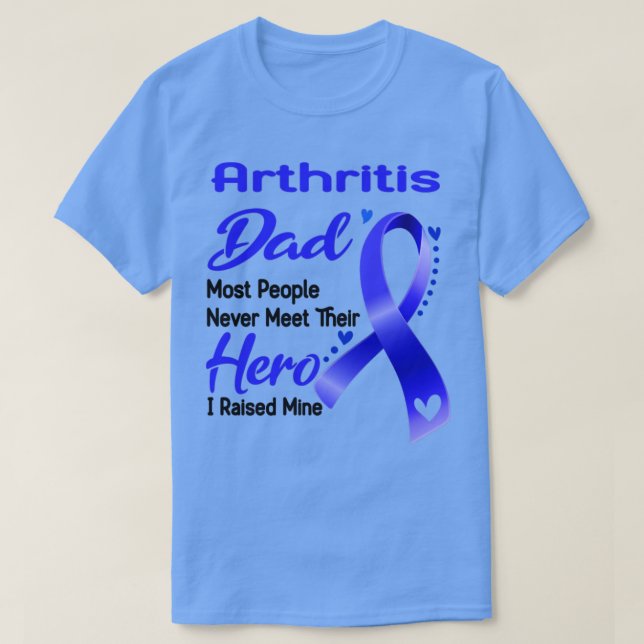 Arthritis Dad Most People Never Meet Their Hero I  T-Shirt (Design Front)