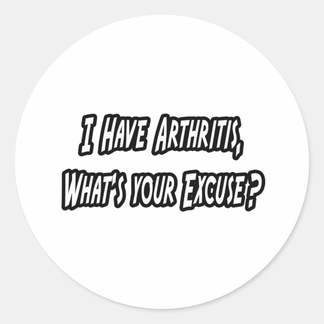 Arthritis...Excuse? Classic Round Sticker (Front)