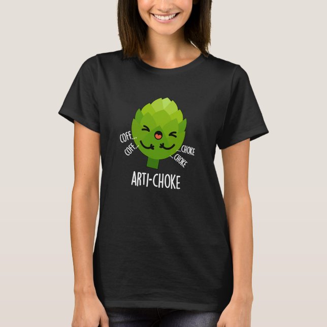 Arti-choke Funny Veggie Artichoke Pun Dark BG T-Shirt (Front)