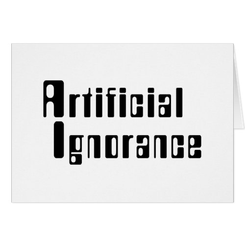 Artificial Ignorance Card