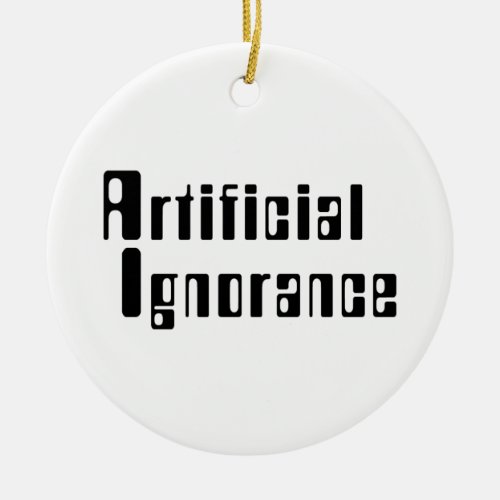Artificial Ignorance Ceramic Ornament
