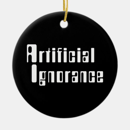 Artificial Ignorance Ceramic Ornament
