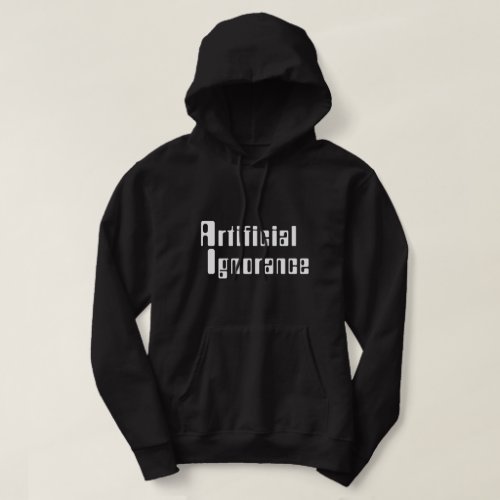 Artificial Ignorance Hoodie