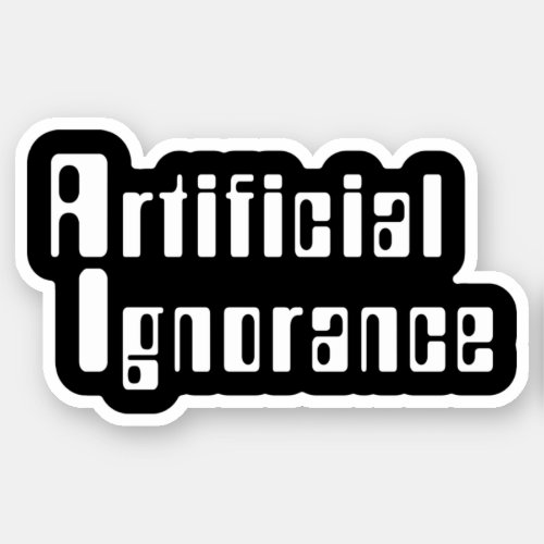Artificial Ignorance Sticker