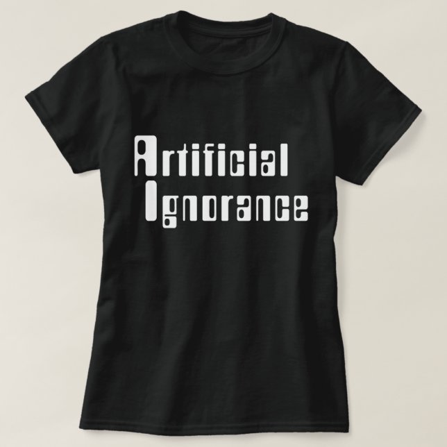 Artificial Ignorance T-Shirt (Design Front)