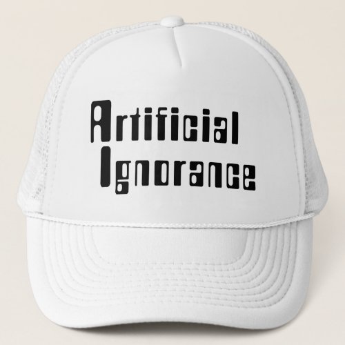 Artificial Ignorance Trucker Hat
