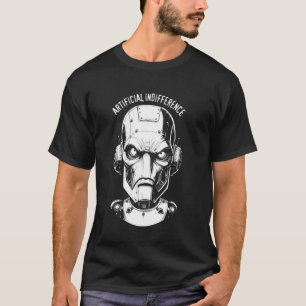 Artificial Indifference Funny AI Robot Machine Int T-Shirt