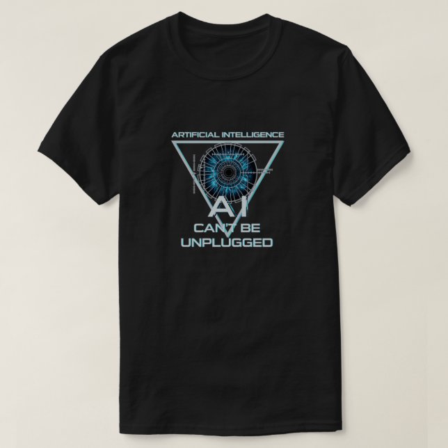 Artificial intelligence cant be unplugged 2 T-Shirt (Design Front)