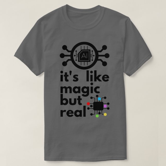 Artificial Intelligence Its Like Magic But Real 2 T-Shirt (Design Front)