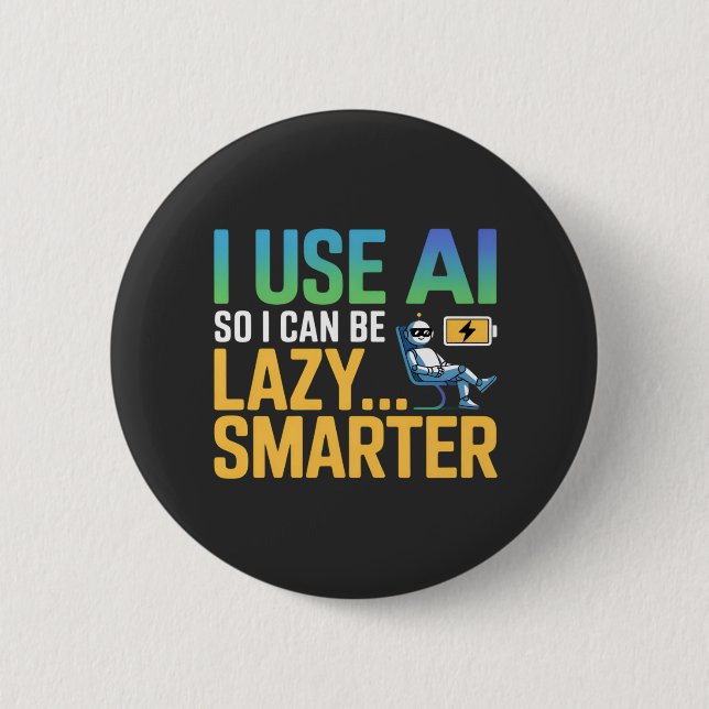 Artificial Intelligence Lazy Smarter Funny Design Button (Front)