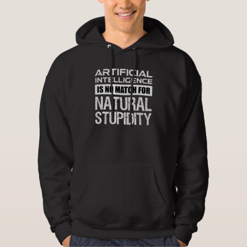 Artificial Intelligence Natural Stupidity Funny Hoodie
