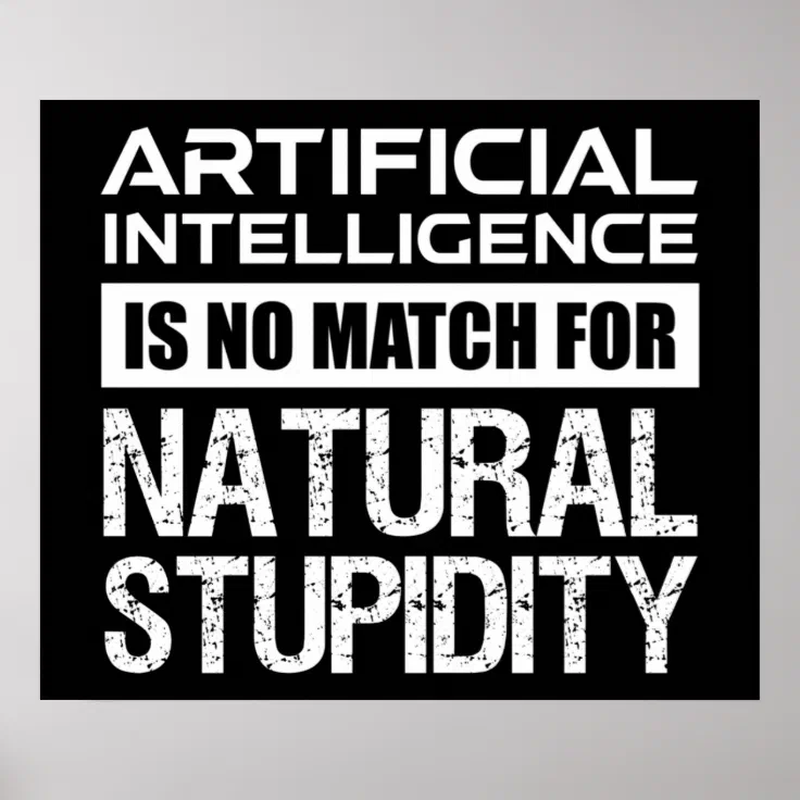 Artificial Intelligence Natural Stupidity Funny Poster | Zazzle
